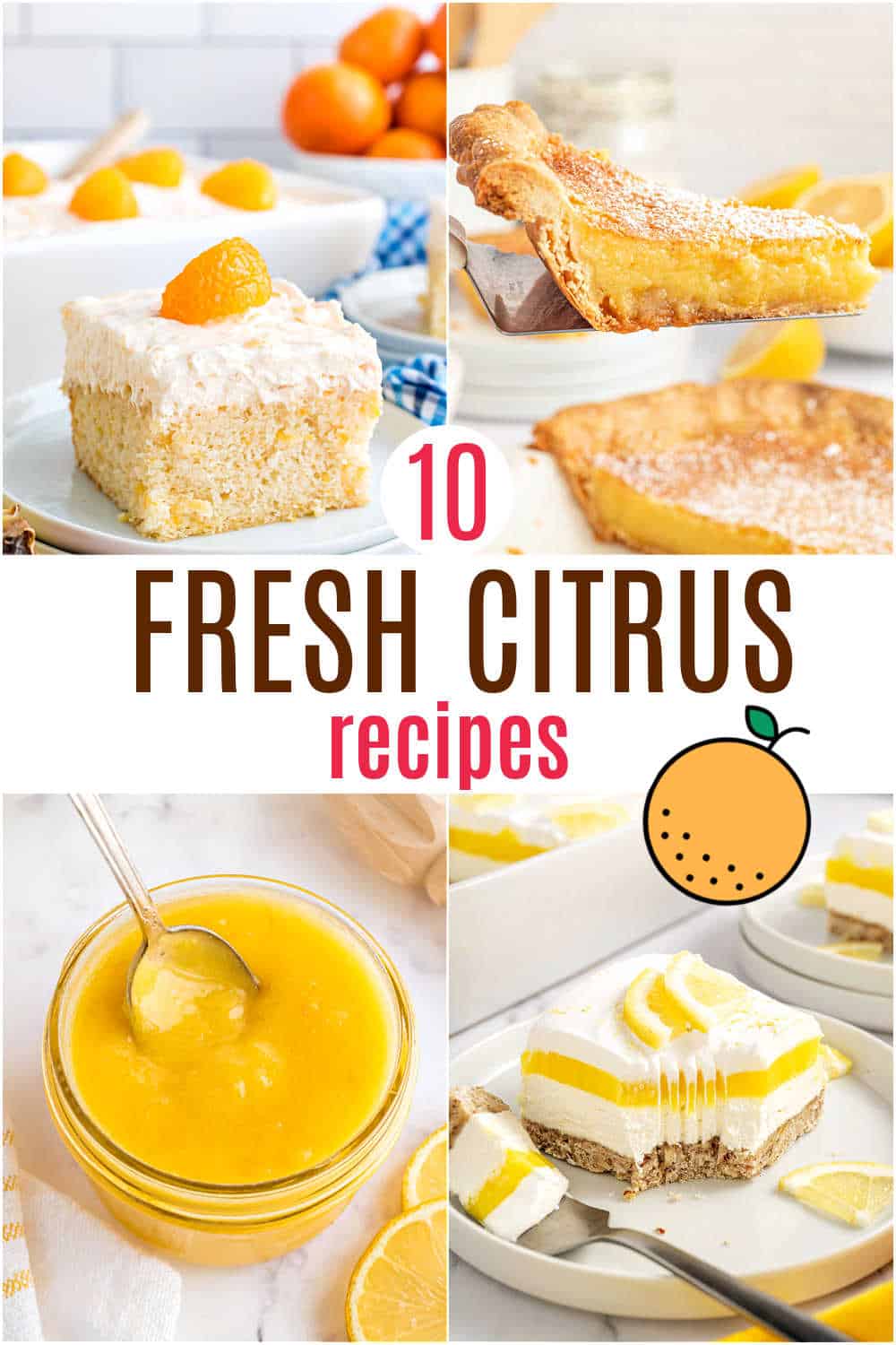 Collage of citrus desserts including cake, pie, lemon bars, and curd with text: 10 Fresh Citrus Recipes.